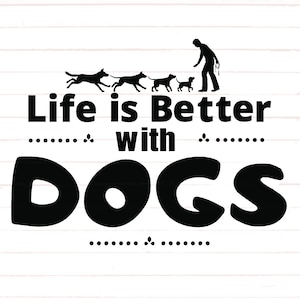 Life is Better with Dogs Svg, Life is Better with Dogs Png, Dog Lovers Bundle, Life is Better with Dogs Designs, I Love Dogs Cricut