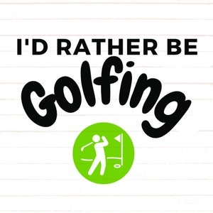 I&#39;d Rather Be Golfing SVG , I&#39;d Rather Be Golfing PNG, I&#39;d Rather Be Golfing Svg cut files, I&#39;d Rather Be Golfing Cricut Silhouette Files