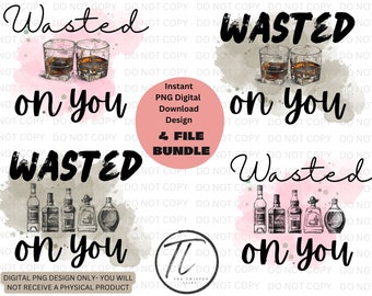 Wasted On You PNG instant digital sublimation download design