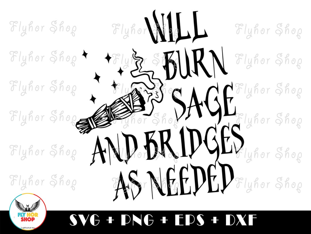 Will Burn Sage and Bridges as Needed SVG PNG Digital Art Work Designd