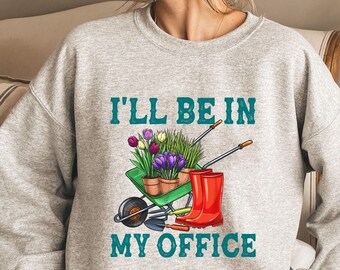 I'll Be In My Office Shirt, Garden Shirt, Garden Lover Gift, Gardening Lover Gift, Plant Lady Shirts, Office Party Tee, Plant Lover Gift