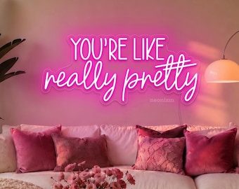 You're Like Really Pretty Neon Sign, Makeup Room Decor, Pink LED Glam Sign