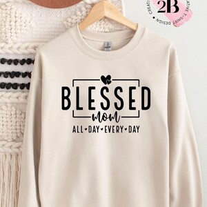 Blessed Mom Sweatshirt, Mom Appreciation Sweatshirt & Hoodie, Gift for Mom, Mother&#39;s Day Gift Sweatshirt, Mom Life Crewneck