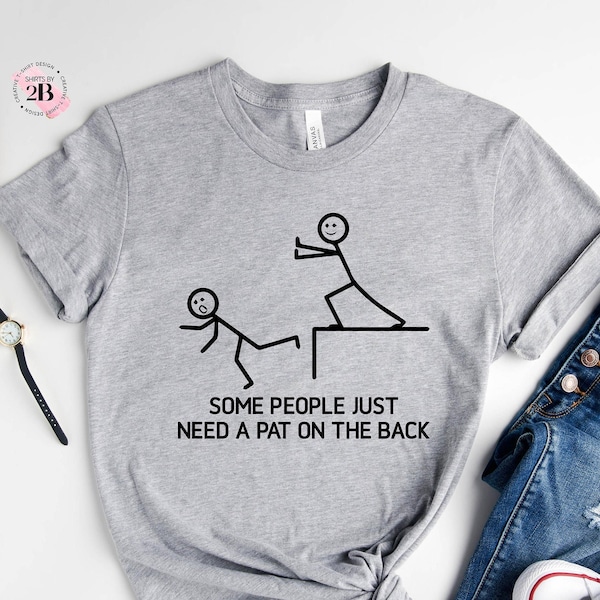Camiseta gráfica sarcástica y divertida: "Algunas personas solo necesitan una palmadita en la espalda", Camiseta de humor sarcástico