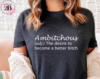 Ambitchous Shirt, Funny Shirt, Definition Shirt, Sarcastic Shirt, Positive Shirt, Boss Lady Shirt, Inspirational Shirt, Novelty Shirt