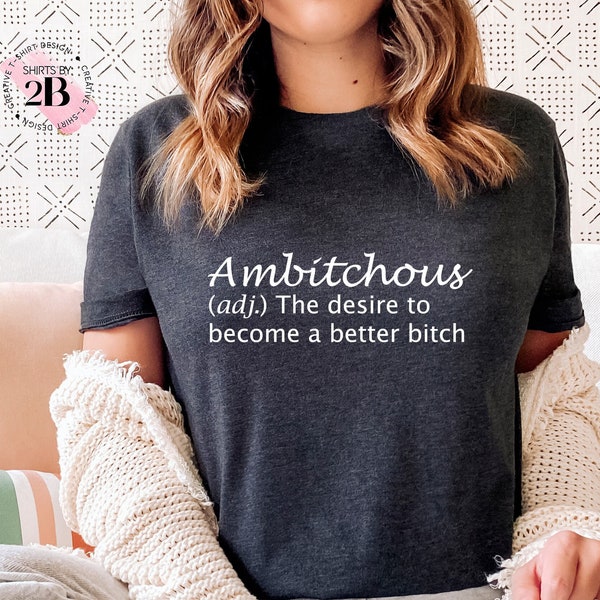 Ambitchous Shirt, Funny Shirt, Definition Shirt, Sarcastic Shirt, Positive Shirt, Boss Lady Shirt, Inspirational Shirt, Novelty Shirt