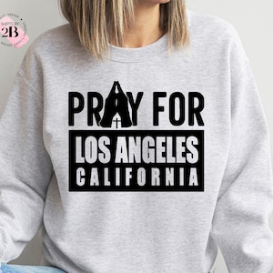 Pray For Los Angeles California Sweatshirt & Hoodie, Los Angeles Wildfire Sweatshirt, California Fire Resilience Sweatshirt, LA Support Gift