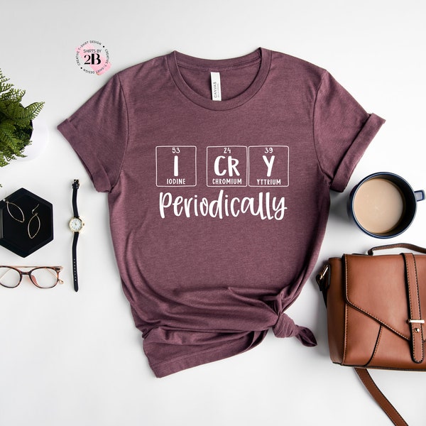 I Cry Periodically Shirt, Funny Toddler Shirt, Funny Baby Shirt, Funny Saying Shirt, Funny Shirt, Kids Shirt, Girl Shirt, Science Shirt