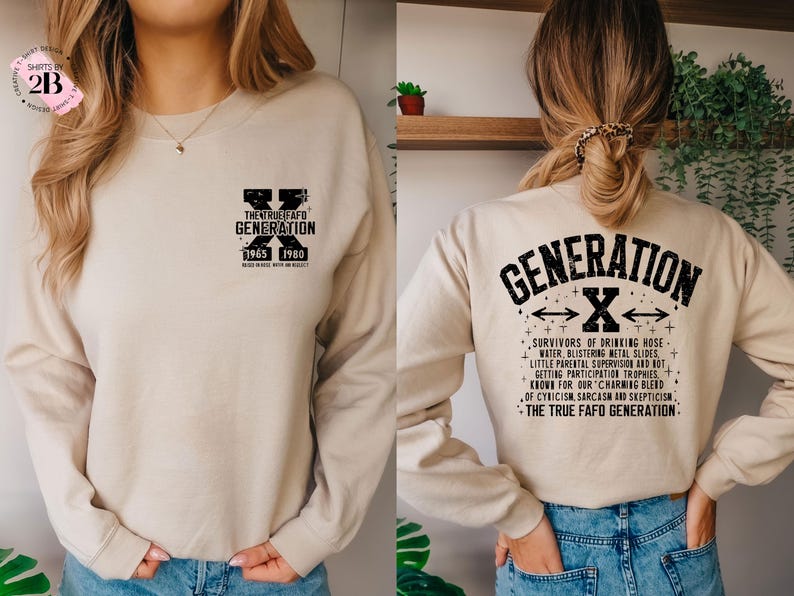 May include: A beige sweatshirt with black text that reads "The True Fafo Generation" and "Generation X" with the years 1965 and 1980. The back of the sweatshirt has a black graphic of a large "X" with arrows pointing to the left and right. The text below the "X" reads "Survivors of drinking hose water, blistering metal slides, little parental supervision and not getting participation trophies. Know for our charming blend of cynicism, sarcasm and scepticism. The True Fafo Generation."
