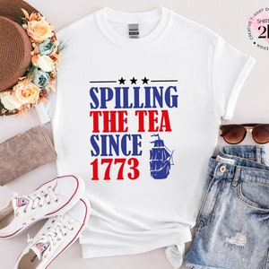 Spilling The Tea Since 1773 Shirt: Patriotic 4th Of July USA Tee