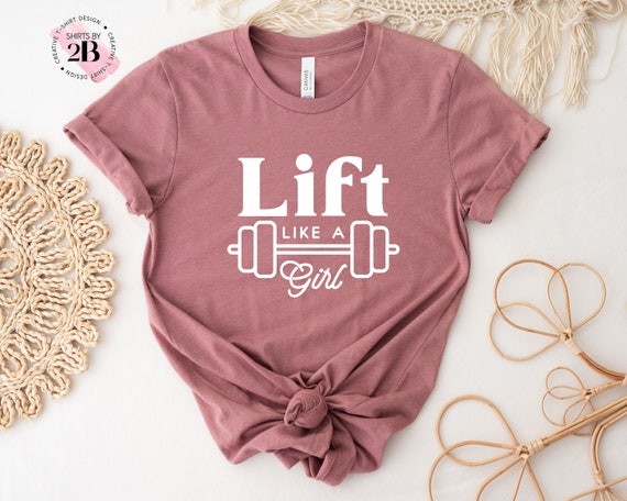 Lift Like A Girl Shirt: Motivational Gym Fitness Tee