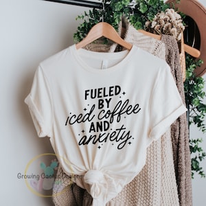 Anxiety Shirt, Fueled By Iced Coffee and Anxiety Shirt, Anxiety Shirt, Mental Health Shirt, Anxiety Gifts, Anxious T Shirt, IcedCoffee
