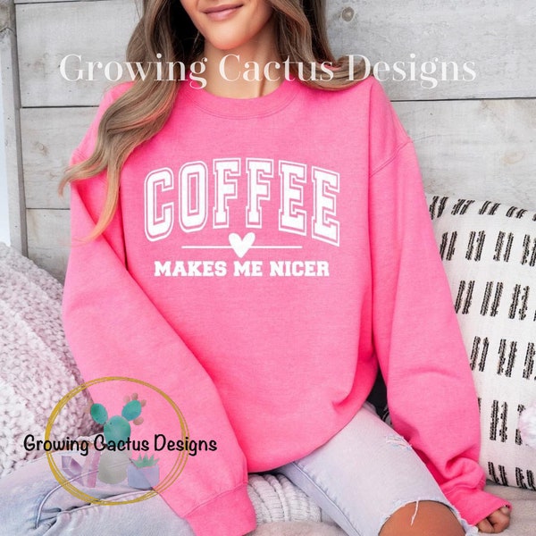 Coffee Makes Me Nicer Sweatshirt, Coffee Lover Sweatshirt, Coffee Lover Gifts, Cute Coffee Sweatshirt, Iced Coffee Lover, Coffee Shirts