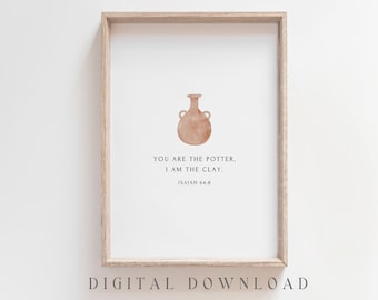 May include: A digital download print with a watercolor illustration of a brown clay pot and the text "You are the potter. I am the clay. Isaiah 64:8".