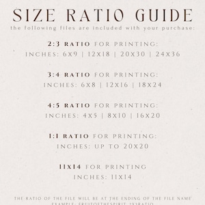 May include: A guide for printing digital files in different aspect ratios. The guide lists the common ratios 2:3, 3:4, 4:5, 1:1, and 11x14, with corresponding inch measurements for each ratio. The text also explains that the ratio of the file will be at the end of the file name, for example, "FRUITOFTHESPIRIT_2X3RATIO".