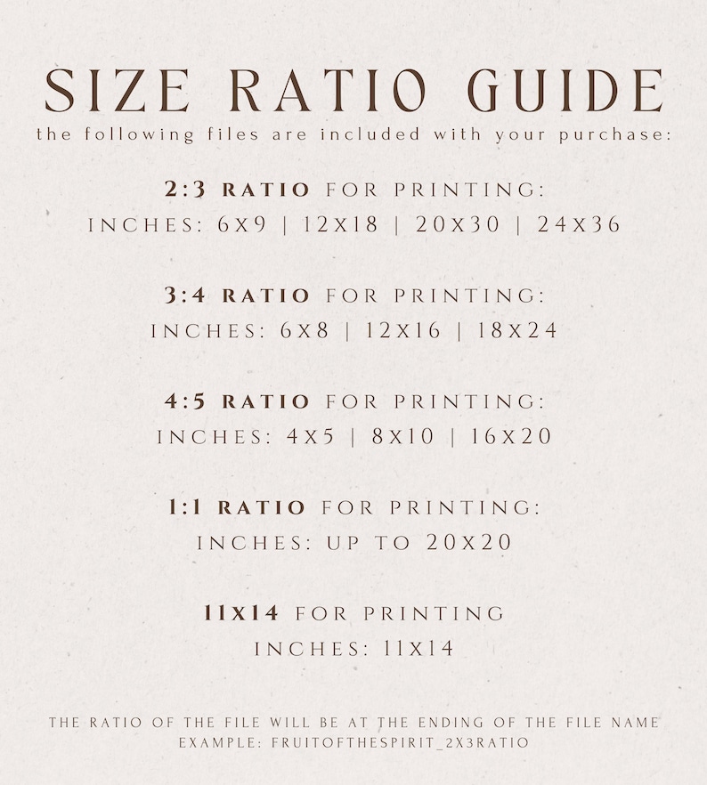 May include: A guide for printing digital files in different aspect ratios. The guide lists the common ratios 2:3, 3:4, 4:5, 1:1, and 11x14, with corresponding inch measurements for each ratio. The text also explains that the ratio of the file will be at the end of the file name, for example, "FRUITOFTHESPIRIT_2X3RATIO".