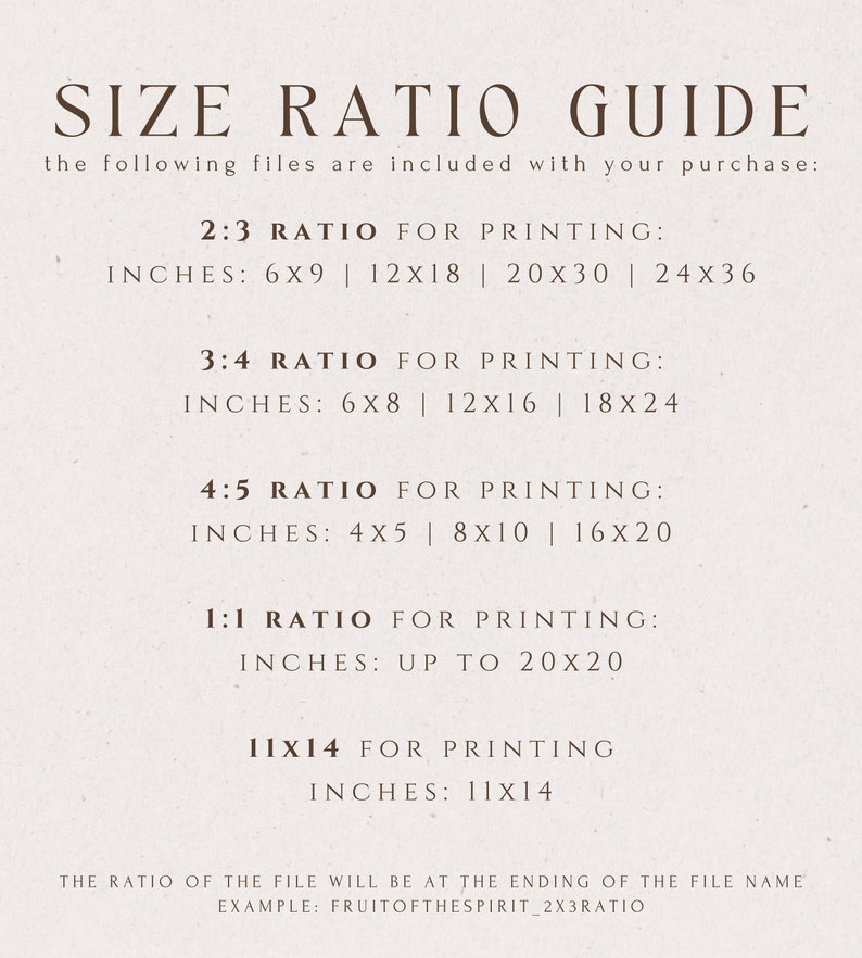 May include: A guide for printing digital files in different aspect ratios. The guide lists the common ratios 2:3, 3:4, 4:5, 1:1, and 11x14, with corresponding inch measurements for each ratio. The text also explains that the ratio of the file will be at the end of the file name, for example, "FRUITOFTHESPIRIT_2X3RATIO".