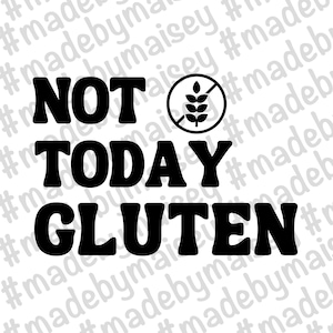 Not Today Gluten Svg, Gluten Free Svg, Celiac Disease Svg, Gluten Free Decal, Gluten Free Png, Digital Download, Cut File, Not Today Instant