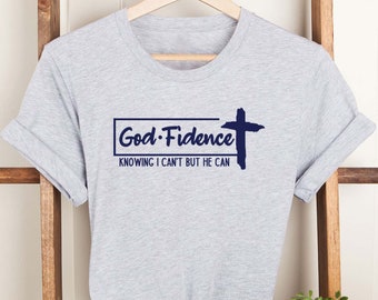 God Fidence Knowing I Can't but He Can Shirt, Christmas Gift Shirt, Christian Shirt, Religious Faith Shirt, Church Shirt, Jesus Christ Shirt