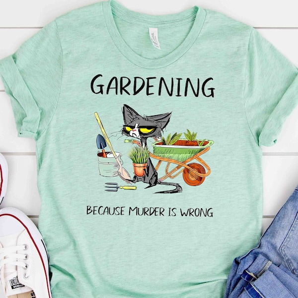 Gardening  Because Murder Is Wrong Shirt, Black Cat Shirt, Funny Cat Shirt,gardening Lover Tee, Gift For Her, Sarcastic Tee