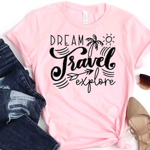 Dream Travel Explore Shirt, Dream Shirt, Travel Shirt, Explore Shirt, Adventure Shirt, Road Trip Shirt, Summer Beach Shirt, Summer Shirt