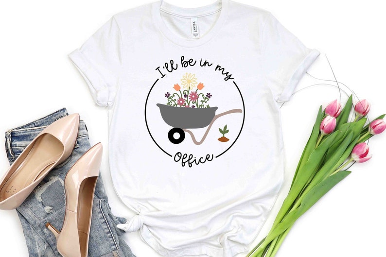 I'll Be In My Office T-Shirt, Garden Shirt, Gardening Gift, Garden Love, Garden Lover Gift, Gardener Gift Idea, Mother's Day Gardening Lover image 3
