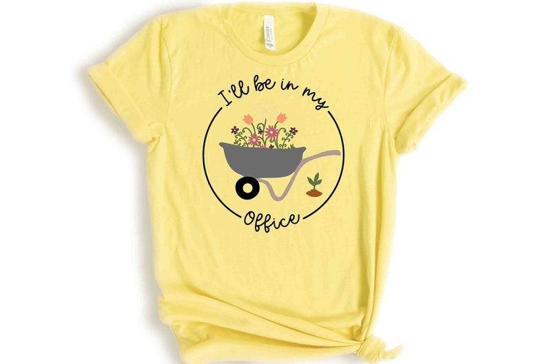 I'll Be In My Office T-Shirt, Garden Shirt, Gardening Gift, Garden Love, Garden Lover Gift, Gardener Gift Idea, Mother's Day Gardening Lover image 2