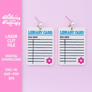 May include: A pair of white acrylic earrings shaped like library cards, with the words "LIBRARY CARD" and "DUE DATE" in blue. Each earring has a pink flower at the bottom and a pearl bead at the top. The image also shows text that says "LASER CUT FILE" and "DIGITAL DOWNLOAD".