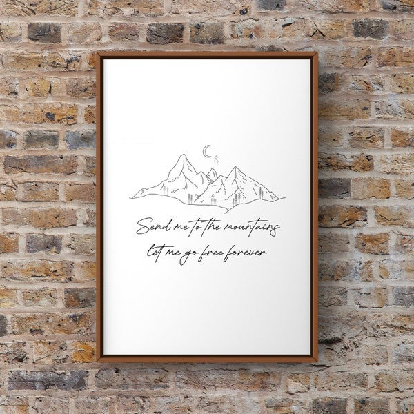 Send Me To The Mountains Let Me Go Free Forever | Lord Huron Printable Wall Art