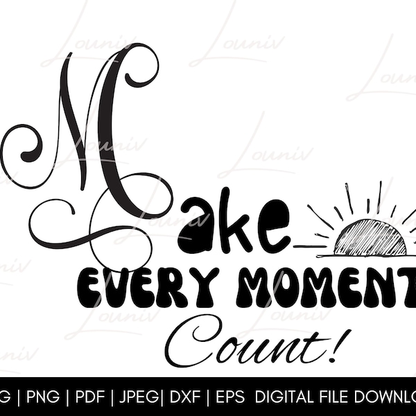 Make every moment count svg file, dxf file, shirt designs svg, svg files for Cricut, new svg Files, eps file, shirts, Silhouette, time svg