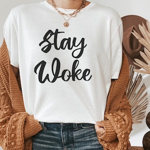 Stay Woke T-Shirt Graphic White Tee Womens Men’s Unisex Shirt Slogan Tshirt