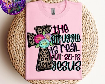 The Struggle Is Real But So Is Jesus, faith design, leopard print floral cross, png format, sublimation design, DTF, digital download