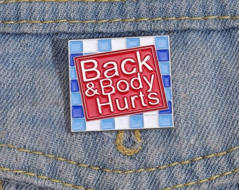 Back and Body Hurts Enamel Pins Custom Square Brooches Lapel Badges Funny Saying Jewelry Gift for Kids Friends