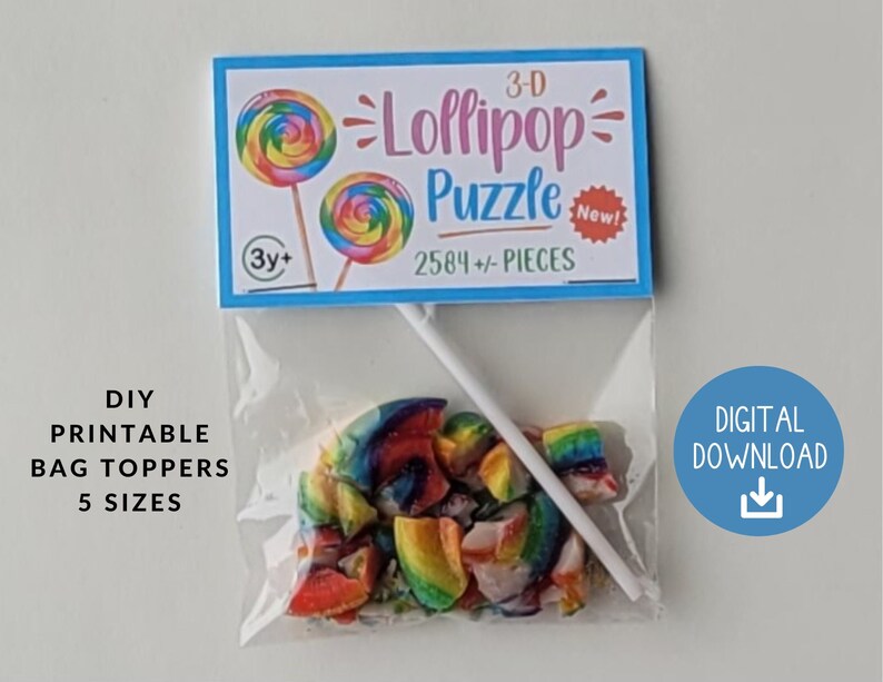 May include: A printable 3-D lollipop puzzle with 2584 pieces. The puzzle is in a clear plastic bag with a white stick. The bag has a label that says "3-D Lollipop Puzzle" and "New!" with a red star. The label also says "3y+" and "2584+/- PIECES". The bag is on a white background. DIY Printable Bag Toppers 5 Sizes. Digital Download.