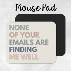Funny Mouse Pad, Work Mouse Pad, None of Your Emails Are Finding Me Well, Rectangle Mouse Pad