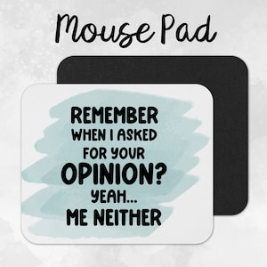 Funny Mouse Pad, Work Mouse Pad, Remember when I asked for your Opinion?, Rectangle Mouse Pad