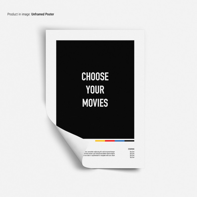 May include: A black and white poster with the text "CHOOSE YOUR MOVIES" in white. The poster is on a white background and has a curled corner.