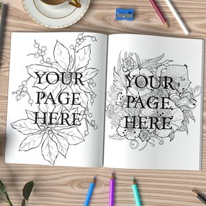 May include: An open coloring book with two pages featuring intricate black and white illustrations of flowers and foliage. The text "YOUR PAGE HERE" is written on each page. The book is surrounded by pencils, erasers, and other art supplies.