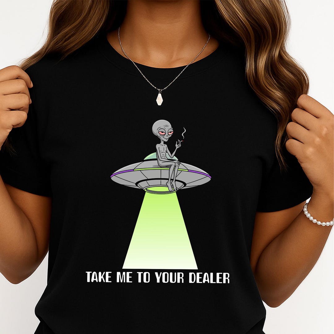Take Me to Your Dealer Alien Shirt – Funny UFO Conspiracy Graphic Tee ...