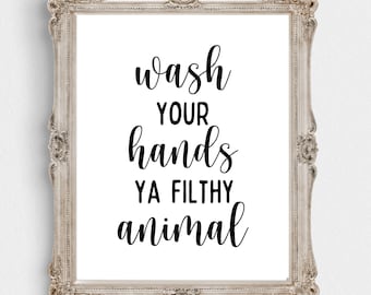 Wash Your Hands You Filthy Animal Printable-16&quot;x 20&quot; Download-8&quot;x 10&quot; Digital Prints-5&quot;x 7&quot;Bathroom Printable-Filthy Animal Downloadable