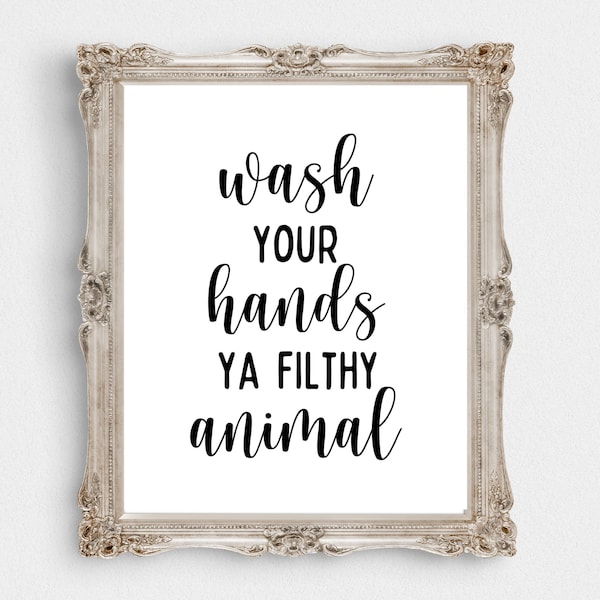 Wash Your Hands You Filthy Animal Printable-16"x 20" Download-8"x 10" Digital Prints-5"x 7"Bathroom Printable-Filthy Animal Downloadable