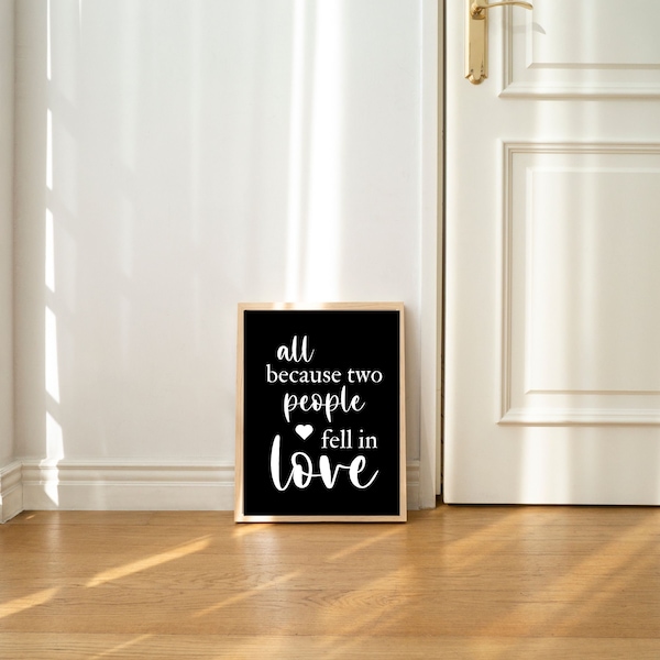 All Because Two People Fell In Love Downloadable-11"x 14" Printable-Instant Download-Wedding Downloadable