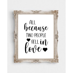 All Because Two People Fell In Love Printable-8&quot;x 10&quot; Downloadable-11&quot;x 14&quot; Instant Download-Wedding Download