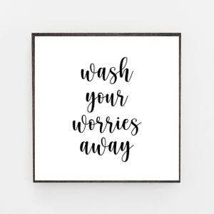 Wash Your Worries Away Printable Bathroom Quote-9&quot;x 9&quot; Bathroom Funny Download-12&quot;x 12&quot; Download-8&quot;x 8&quot; Wash Bathroom Printable