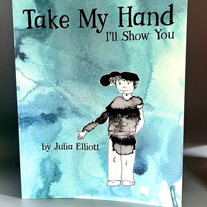 Signed copy! - Take My Hand, I’ll Show You - a children’s book