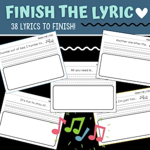 May include: Black and white printable worksheet with the text "Finish the Lyric" and "38 Lyrics to Finish!"  The worksheet has four blank spaces for writing lyrics.  Each blank space has a musical note symbol and a line for writing the lyrics.  The text "Another one bites the..." is partially visible at the top of the worksheet.