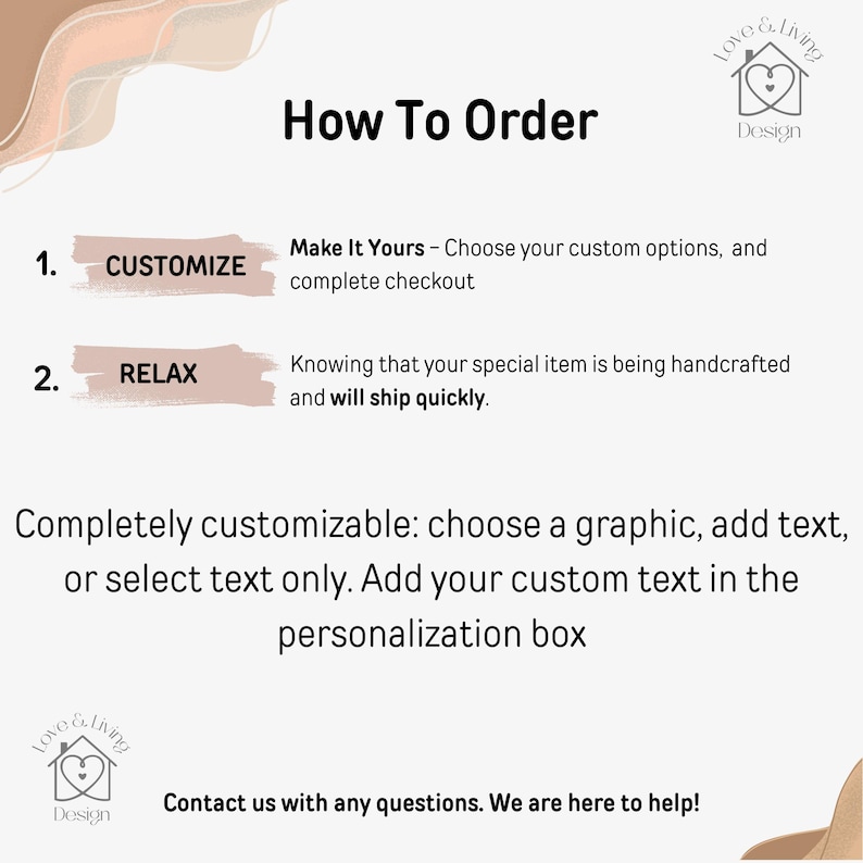 May include: A white background with the text "How To Order" and instructions for customization. The steps include choosing custom options, and adding text in the personalization box. The logo for Love & Living Design is in the top right and bottom left corners.