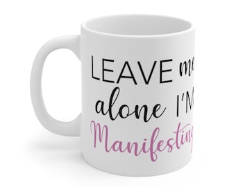 Manifestation Mug - Manifesting Mug - Manifestation - Manifestation Gifts - Affirmations - Manifesting Ceramic 11 oz. Mug