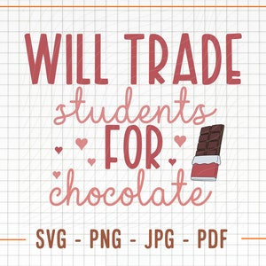 May include: Pink text on a white grid background reads "WILL TRADE students FOR chocolate" with a small chocolate bar graphic to the right.  The text "SVG - PNG - JPG - PDF" is at the bottom.