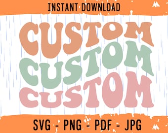 Custom Wavy Stacked SVG, Personalized, Customized Retro Wavy Text Svg, Custom Groovy SVG, Cut File Printable PNG Cricut Svg Sublimation
